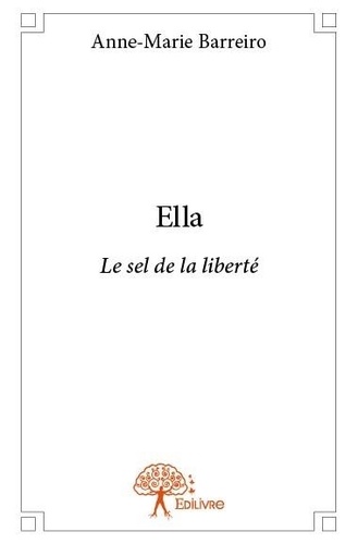 Anne-Marie Barreiro - Ella - Le sel de la liberté.