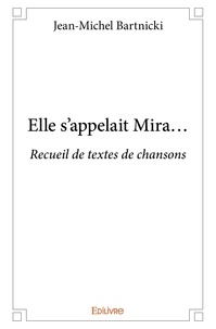 Jean-Michel Bartnicki - Elle s'appelait mira... - Recueil de textes de chansons.