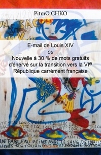 Pitmo Chko - Email de louis xiv ou nouvelle à 30 % de mots gratuits d'énervé sur la transition vers la vie république carrément française.