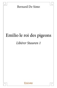 Simo bernard De - Libérer Stauren 1 : Emilio le roi des pigeons - Libérer Stauren 1.