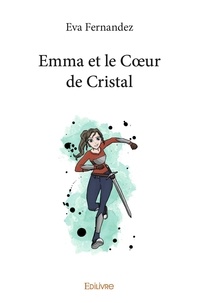 Eva Fernandez - Emma et le cœur de cristal.