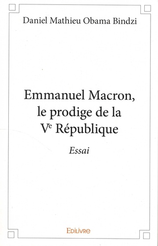 Emmanuel Macron, le prodige de la Ve République