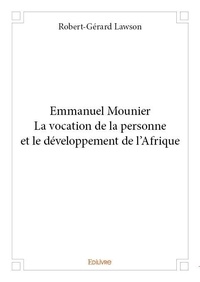 Robert-gérard Lawson - Emmanuel mounier la vocation de la personne et le développement de l'afrique.