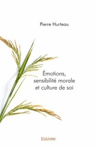Pierre Hurteau - Emotions, sensibilité morale et culture de soi.