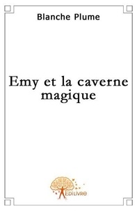 Blanche Plume - Emy et la caverne magique.