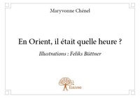 Maryvonne Chénel - En orient, il était quelle heure ?.