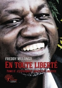 Freddy Mulongo - En toute liberté - Tome II : Citoyenneté, droits et libertés.