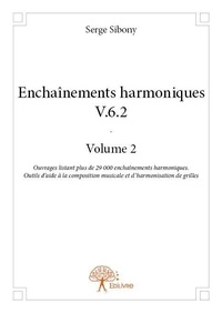 Serge Sibony - Enchaînements harmoniques 2 : Enchaînements harmoniques v.6.2 volume 2 - Ouvrages listant plus de 29 000 enchaînements harmoniques. Outils d’aide à la composition musicale et d’harmonisation de grilles.