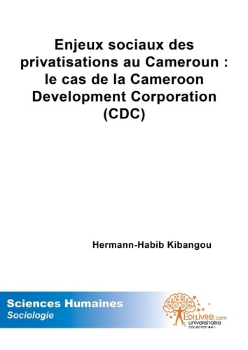 Hermann-habib Kibangou - Enjeux sociaux  des privatisations au cameroun: le cas de la cameroon development corporation (cdc).