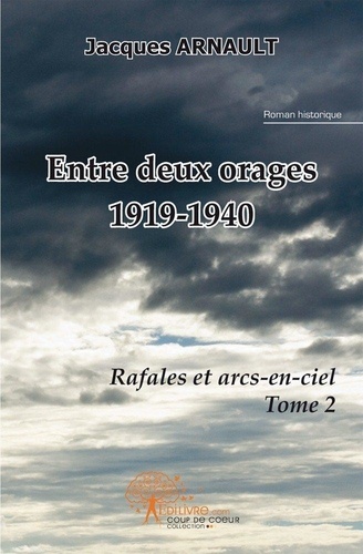 Jacques Arnault - Entre deux orages - Rafales et arcs-en-ciel, tome 2.