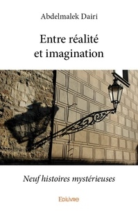 Abdelmalek Dairi - Entre réalité et imagination - Neuf histoires mystérieuses.