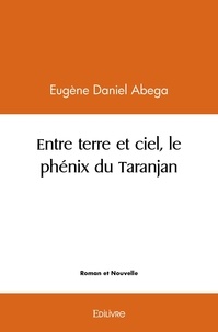Eugène daniel Abega - Entre terre et ciel, le phénix du taranjan.