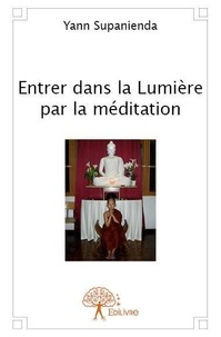 Yann Supanienda - Entrer dans la lumière par la méditation.