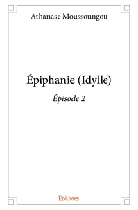 Athanase Moussoungou - épiphanie (idylle) - épisode 2.