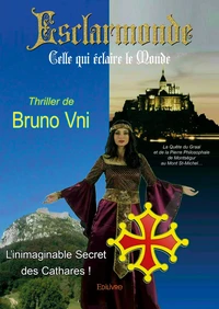 Esclarmonde, celle qui éclaire le monde, l'inimaginable secret des cathares !