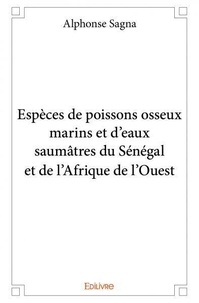 Alphonse Sagna - Espèces de poissons osseux marins et d’eaux saumâtres du sénégal et de l’afrique de l’ouest.