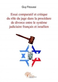 Guy Fitoussi - Essai comparatif et critique du rôle du juge dans la procédure de divorce entre le système français et israélien.