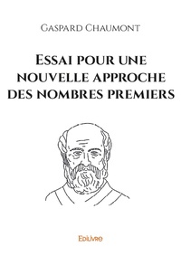 Gaspard Chaumont - Essai pour une nouvelle approche des nombres premiers.