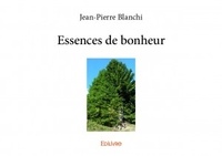 Jean-Pierre Blanchi - Essences de bonheur.