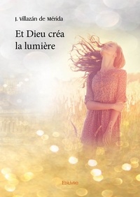 De mérida j. Villazán - Et dieu créa la lumière - « Dixitque Deus : Fiat lux. Et facta est lux » (Gén. 3).