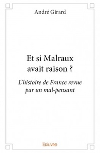 André Girard - Et si Malraux avait raison ?.