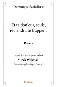 Et ta douleur, seule, reviendra te frapper...
