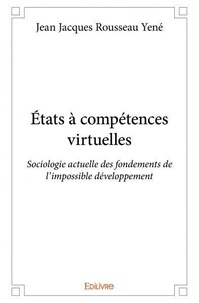 Jean jacques rousseau Yené - états à compétences virtuelles - Sociologie actuelle des fondements de l’impossible développement.
