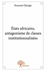 Kouame Django - états africains, antagonisme de classes institutionnalisées.