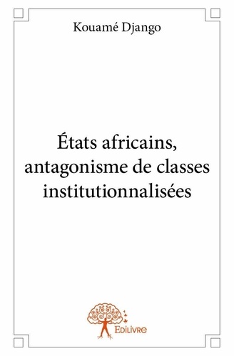 Kouame Django - états africains, antagonisme de classes institutionnalisées.