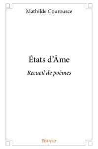 Mathilde Courousce - états d’âme - Recueil de poèmes.