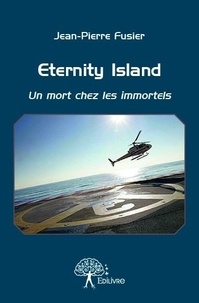 Jean-pierre Fusier - Eternity island - Un mort chez les immortels.