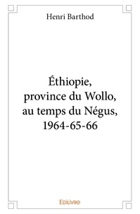 Henri Barthod - éthiopie, province du wollo, au temps du négus, 1964 65 66.