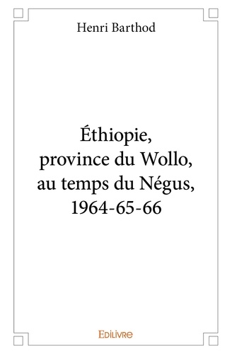 Henri Barthod - éthiopie, province du wollo, au temps du négus, 1964 65 66.
