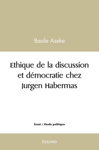 Basile Aseke - Ethique de la discussion et démocratie chez jurgen habermas.