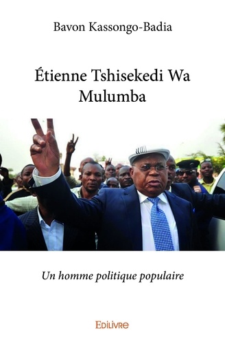Bavon Kassongo-badia - étienne tshisekedi wa mulumba - Un homme politique populaire.