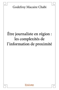 Godefroy macaire Chabi - être journaliste en région : les complexités de l'information de proximité.