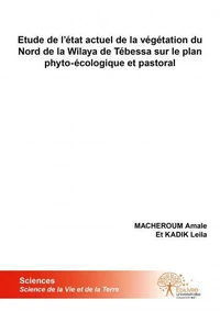 Etude de l’état actuel de la végétation du nord de la wilaya de tébessa sur le plan phyto-écologique et pastoral
