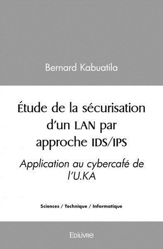 Bernard Kabuatila - étude de la sécurisation d’un lan par approche ids/ips - Application au cybercafé de l’U.KA.