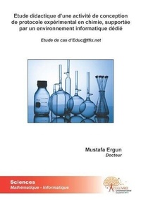 Mustafa Ergun - Etude didactique d'une activité de conception de protocole expérimental en chimie, supportée par un environnement informatique dédié - Etude de cas dEduc@ffix.net.
