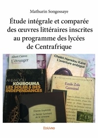 Mathurin Songossaye - étude intégrale et comparée des œuvres littéraires inscrites au programme des lycées de centrafrique.