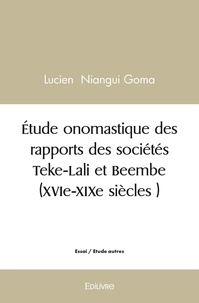 Goma lucien Niangui - étude onomastique des rapports des sociétés teke lali et beembe (xvie xixe siècles ).