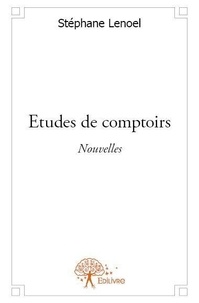 Stéphane Lenoel - Etudes de comptoirs - Nouvelles.