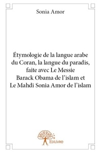 Sonia Amor - étymologie de la langue arabe du coran, la langue du paradis, faite avec le messie barack obama de l’islam et le mahdi sonia amor de l’islam.