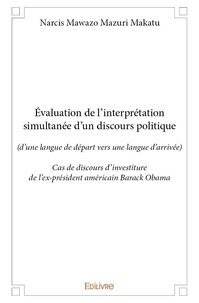 Mazuri makatu narcis Mawazo - évaluation de l’interprétation simultanée d’un discours politique - (d’une langue de départ vers une langue d’arrivée) Cas de discours d’investiture de l’ex-président américain Barack Obama.