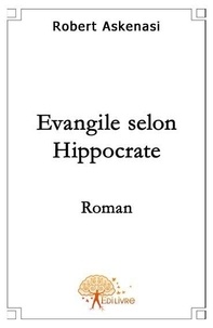 Robert Askenasi - Evangile selon hippocrate.