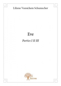 Liliane vansichem Schumacher - Eve 1-3 : Eve - Parties I II III.