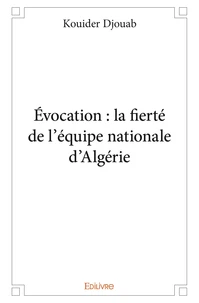 évocation : la fierté de l'équipe nationale d'algérie