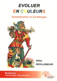 Gilles Devilleneuve - Evoluer en couleurs - Symbolisation et art-thérapie.