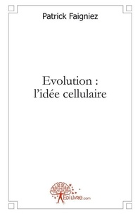 Patrick Faigniez - Evolution : l'idée cellulaire.