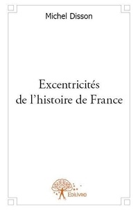 Michel Disson - Excentricités de l'histoire de france.